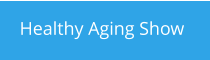 Healthy Aging Show